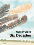 Günter Grass: Six Decades: A Report from the Artist´s Studio