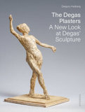 The Degas Plasters: A New Look at Degas' Sculpture