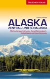 Reiseführer Alaska: Zentral- und Südalaska - Mit Anchorage, Fairbanks, Denali-Nationalpark, Kodiak Island und Kenai Peninsula