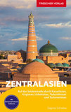 TRESCHER Reiseführer Zentralasien, m. 1 Karte: Auf der Seidenstraße durch Kasachstan, Kirgistan, Usbekistan, Tadschikistan und Turkmenistan  -  Mit herausnehmbarer Übersichtskarte