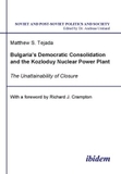 Bulgaria`s Democratic Consolidation and the Kozl - The Unattainability of Closure: The Unattainability of Closure. With a foreword by Richard J. Crampton