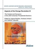 Aspects of the Orange Revolution III - The Context and Dynamics of the 2004 Ukrainian Presidential Elections: Context & Dynamics of the 2004 Ukrainian Presidential Elections