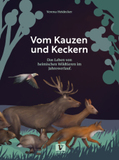 Vom Kauzen und Keckern: Das Leben von heimischen Wildtieren im Jahresverlauf. Ein Kinder-Wissensbuch ab 8 Jahren über die faszinierende Tierwelt unserer Wälder, Wiesen und Felder