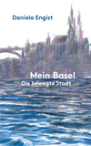Mein Basel: die bewegte Stadt