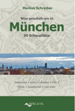 Was geschah wo in München: 50 Schauplätze