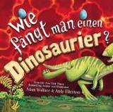 Wie fängt man einen Dinosaurier: Bilderbuch ab 4 Jahren