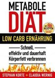 Metabole Diät: Low Carb Ernährung. Schnell, effektiv und dauerhaft Körperfett verbrennen. Mit 86 Rezepten + detaillierten Diätplänen