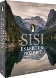 Sisi - Es lebe die Freiheit: Lieblingswege einer unbeugsamen Kaiserin