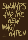 Swamps and the New Imagination: On the Future of Cohabitation in Art, Architecture, and Philosophy