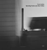 Frank Gohlke: Speeding Trucks and other Follies: Speeding Trucks and Other Follies