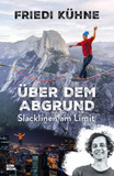 Über dem Abgrund: Slacklinen am Limit (Abenteuer, Outdoor, Extremsport, Inspiration)