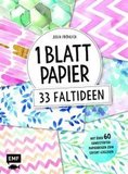 1 Blatt Papier - 33 Faltideen: Mit über 40 gemusterten Papierbogen zum Sofort-Loslegen