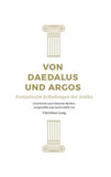 Von Daedalus und Argos, 6 Teile: Fantastische Erfindungen der Antike