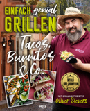 Einfach genial Grillen - Tacos, Burritos & Co.: Mit Grillweltmeister Oliver Sievers: World BBQ Champion