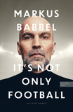 Markus Babbel - It's not only Football: Die Autobiografie