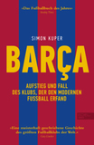 Barca. Aufstieg und Fall des Klubs, der den modernen Fußball erfand: Sunday Times Fußballbuch des Jahres