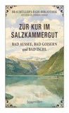 Zur Kur im Salzkammergut: Bad Aussee, Bad Goisern und Bad Ischl