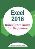 Excel 2016: QuickStart Guide for Beginners