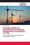 Incorporation of Intellectual Property Protection Provisions in FTA: The struggle between developed and developing countries
