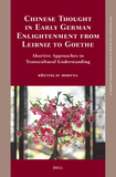 Chinese Thought in Early German Enlightenment from Leibniz to Goethe: Abortive Approaches to Transcultural Understanding