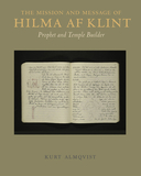 The Mission and Message of Hilma af Klint: Prophet and Temple Builder