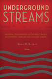 Underground Streams: National-Conservatives after World War II in Communist Hungary and Eastern Europe