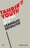 Tahrir's Youth: Leaders of a Leaderless Revolution