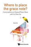 Where To Place The Grace Note?: Conversations On Classical Piano Music With Yu Chun Yee