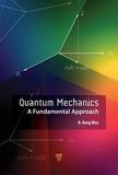 Quantum Mechanics: A Fundamental Approach