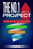 Network Marketing: The No.1 Way to Prospect - Master the Art of Effortlessly Closing a Potential Client for Business or Sales (Sales and