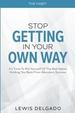 The Habit: Stop Getting In Your Own Way - It's Time To Rid Yourself Of The Bad Habits Holding You Back From Abundant