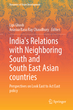 India?s Relations with Neighboring South and South East Asian Countries: Perspectives on Look East to Act East Policy