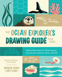 The Ocean Explorer's Drawing Guide for Kids: Step-By-Step Lessons for Observing and Drawing Sea Creatures, Plants, and Birds