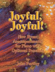Joyful, Joyful!, Vol. 2: Free Hymn Accompaniments for Piano W/ Opt Descants Joyful, Joyful!, Vol. 2: Free Hymn Accompaniments for Piano W/ Opt Descants