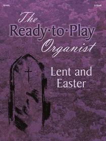 Ready-To-Play Organist: Lent and Easter Ready-To-Play Organist: Lent and Easter
