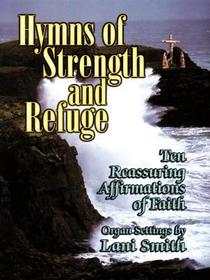 Hymns of Strength and Refuge: Ten Reassuring Affirmations of Faith Hymns of Strength and Refuge: Ten Reassuring Affirmations of Faith