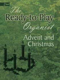 Ready-To-Play Organist: Advent and Christmas Ready-To-Play Organist: Advent and Christmas