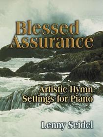 Blessed Assurance: Artistic Hymn Settings for Piano Blessed Assurance: Artistic Hymn Settings for Piano