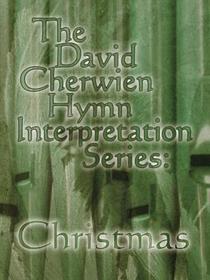 The David Cherwien Hymn Interpretation Series: Christmas The David Cherwien Hymn Interpretation Series: Christmas