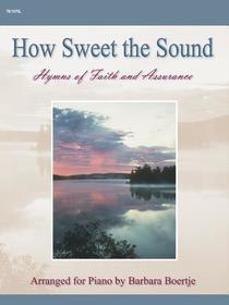 How Sweet the Sound: Hymns of Faith and Assurance How Sweet the Sound: Hymns of Faith and Assurance