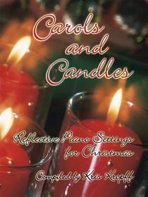 Carols and Candles: Reflective Piano Settings for Christmas Carols and Candles: Reflective Piano Settings for Christmas