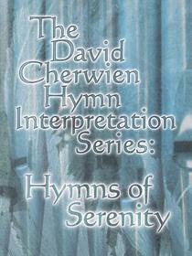 The David Cherwien Hymn Interpretation Series: Hymns of Serenity The David Cherwien Hymn Interpretation Series: Hymns of Serenity