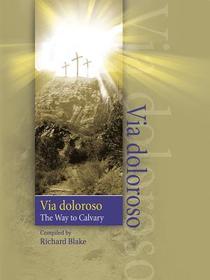 Via Doloroso: The Way to Calvary Via Doloroso: The Way to Calvary