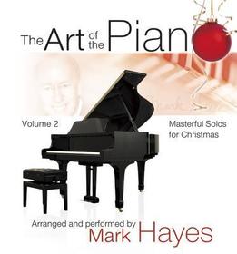 The Art of the Piano, Volume 2 - Performance CD: Masterful Solos for Christmas by Mark Hayes The Art of the Piano, Volume 2 - Performance CD: Masterful Solos for Christmas by Mark Hayes