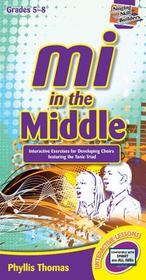Mi in the Middle: Interactive Exercises for Developing Choirs Featuring the Tonic Triad Mi in the Middle: Interactive Exercises for Developing Choirs Featuring the Tonic Triad