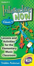 Interactive Now - Vol. 9: Lessons and Activities for the Elementary Music Classroom Interactive Now - Vol. 9: Lessons and Activities for the Elementary Music Classroom