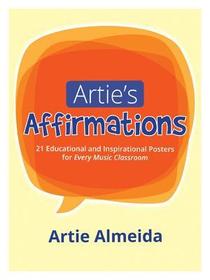 Artie's Affirmations: 21 Educational and Inspirational Posters for Every Music Classroom Artie's Affirmations: 21 Educational and Inspirational Posters for Every Music Classroom