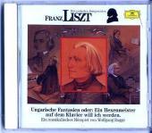 Franz Liszt, 1 Audio-CD: Ungarische Fantasien oder: Ein Hexenmeister auf dem Klavier will ich werden Franz Liszt, 1 Audio-CD: Ungarische Fantasien oder: Ein Hexenmeister auf dem Klavier will ich werden