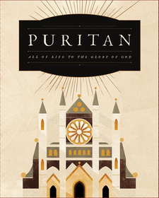 Puritan: All of Life for the Glory of God Puritan: All of Life for the Glory of God