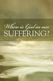 Where Is God in Our Suffering?: 25-Pack Tracts Where Is God in Our Suffering?: 25-Pack Tracts